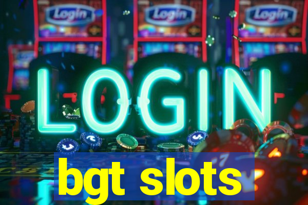 bgt slots