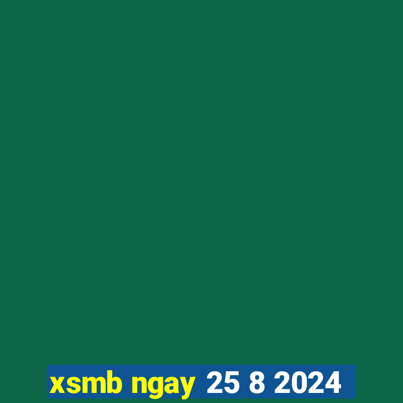 xsmb ngay 25 8 2024