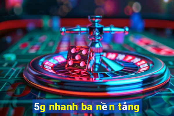 5g nhanh ba nền tảng