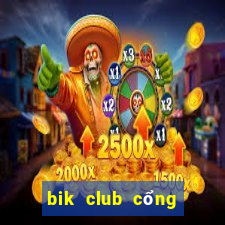 bik club cổng game quốc tế