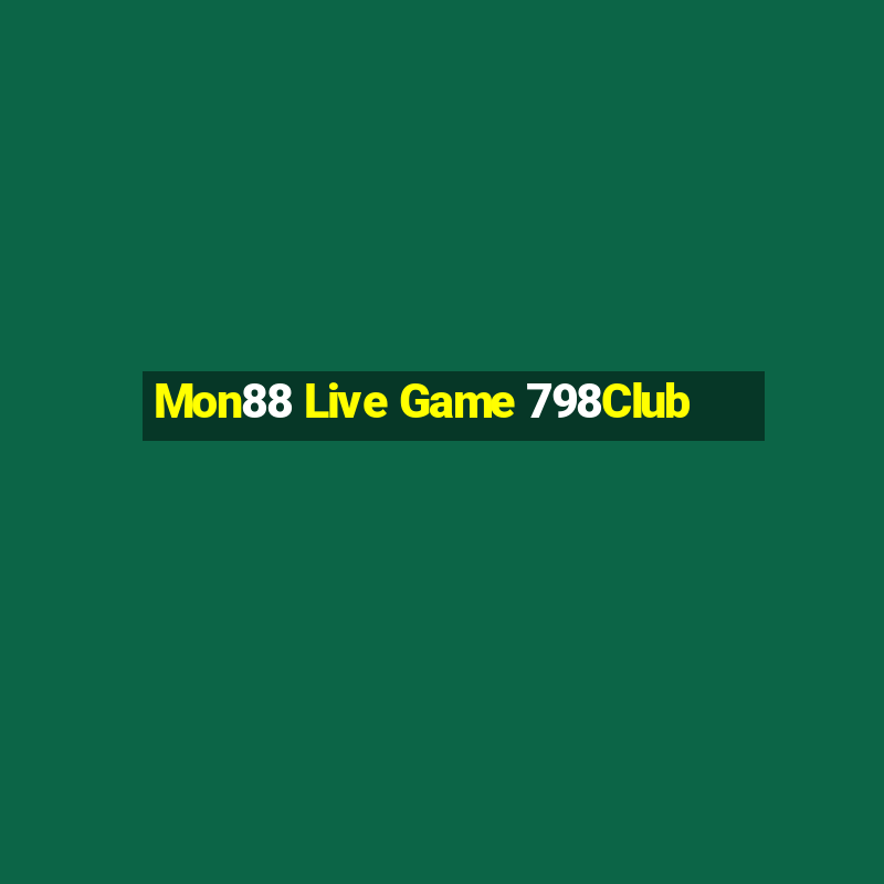 Mon88 Live Game 798Club