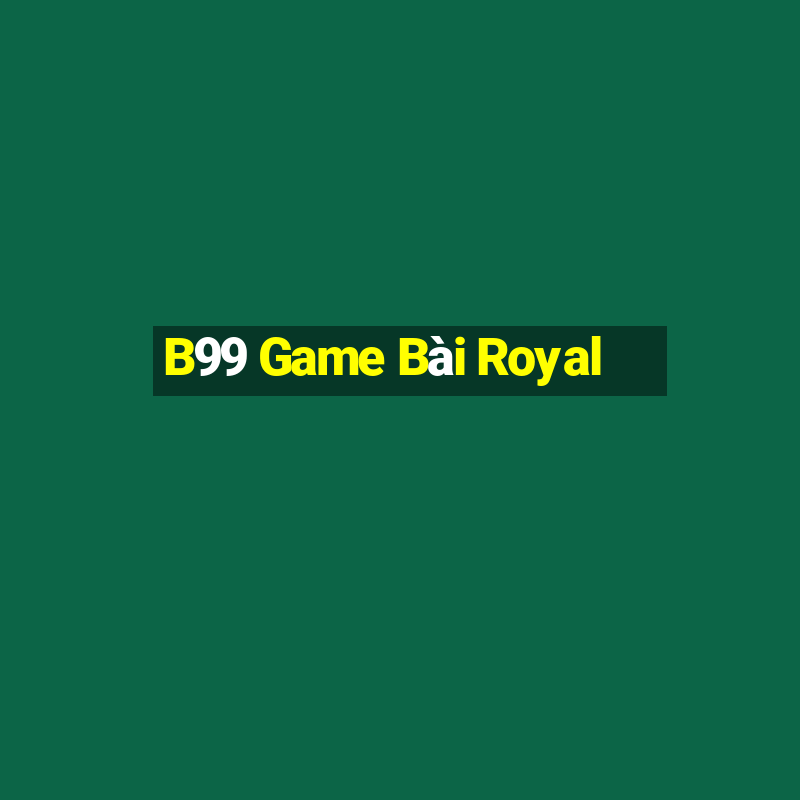 B99 Game Bài Royal