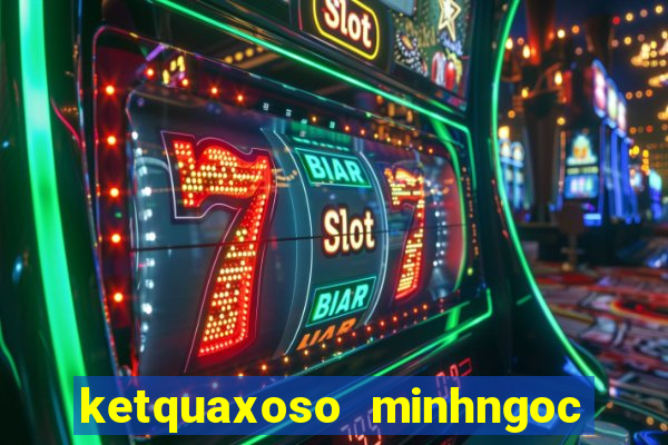 ketquaxoso minhngoc mien bac