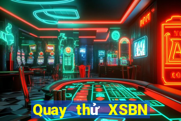 Quay thử XSBN thứ tư