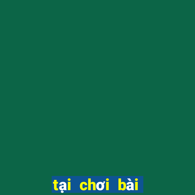 tại chơi bài miễn phí