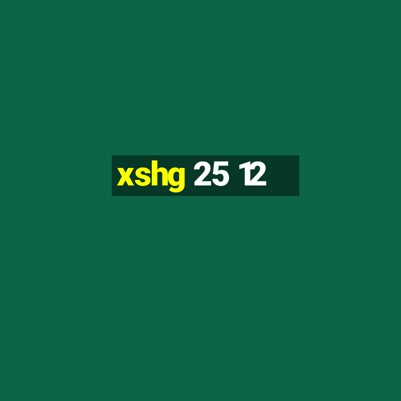 xshg 25 12