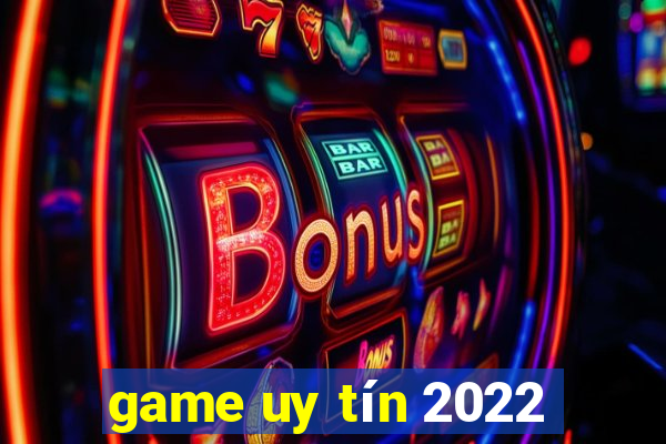 game uy tín 2022