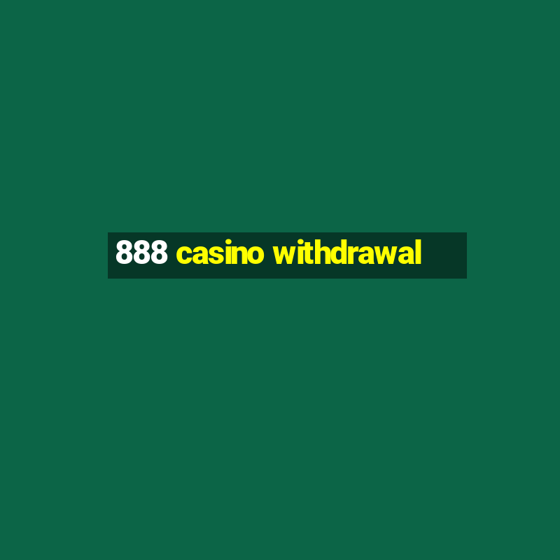 888 casino withdrawal