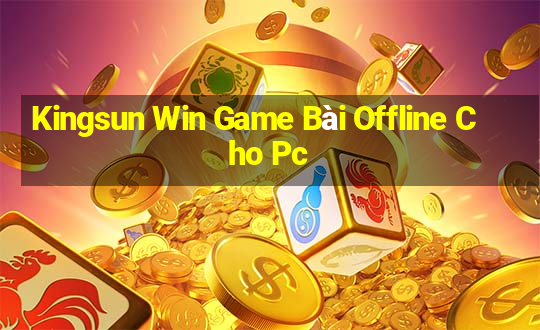 Kingsun Win Game Bài Offline Cho Pc