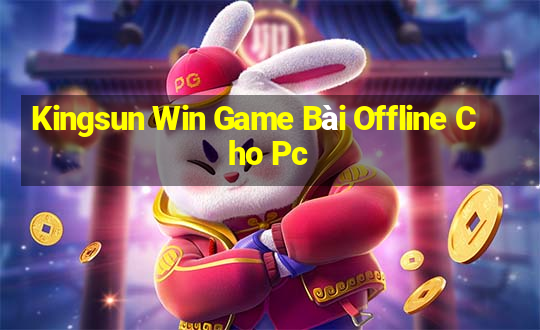 Kingsun Win Game Bài Offline Cho Pc