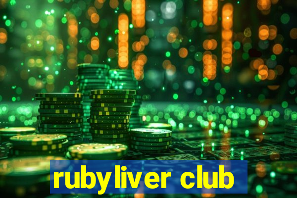 rubyliver club