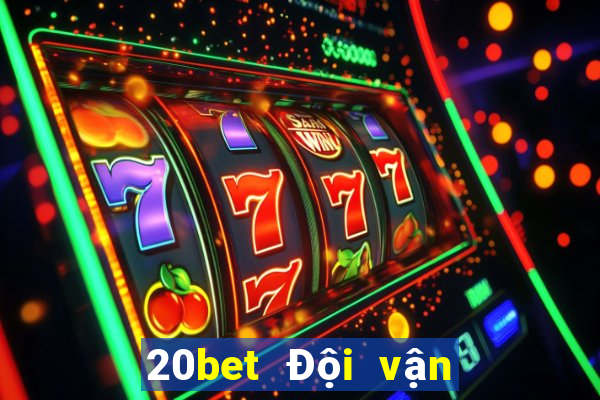 20bet Đội vận chuyển xổ số 8