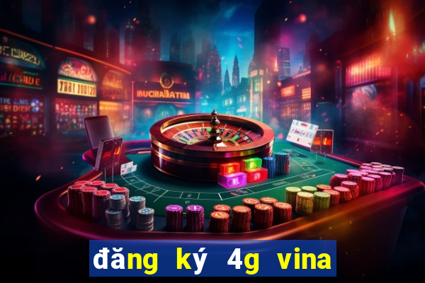 đăng ký 4g vina tháng 50k