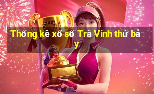 Thống kê xổ số Trà Vinh thứ bảy