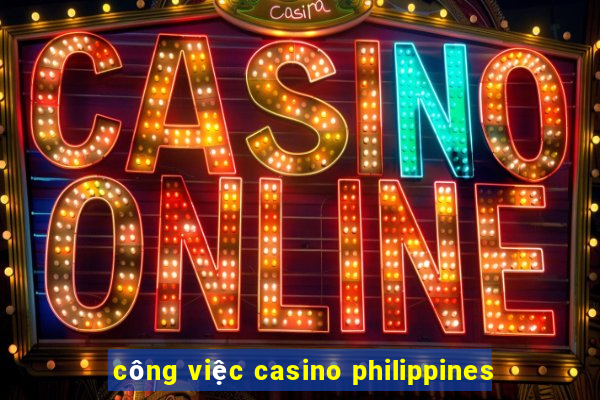 công việc casino philippines