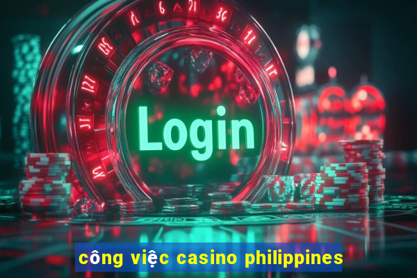 công việc casino philippines