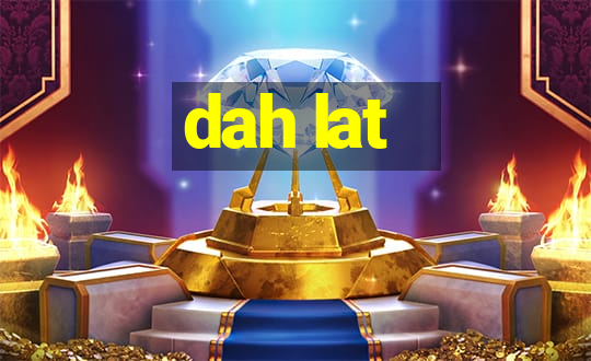 dah lat