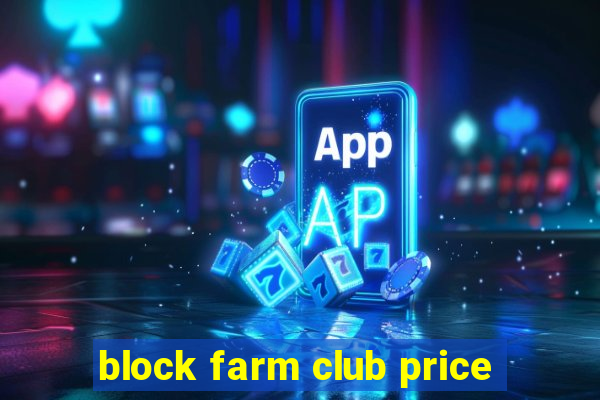 block farm club price