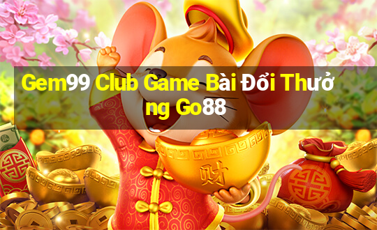 Gem99 Club Game Bài Đổi Thưởng Go88