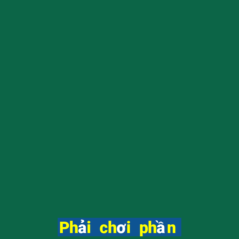 Phải chơi phần mềm xổ số