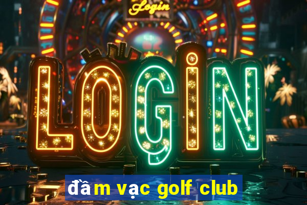 đầm vạc golf club