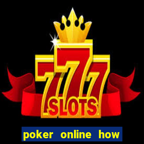 poker online how to play