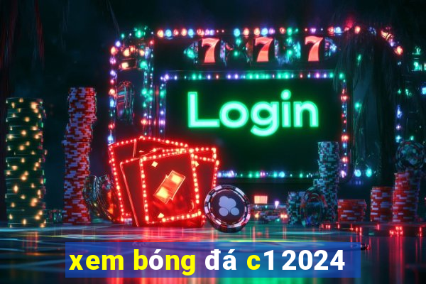 xem bóng đá c1 2024