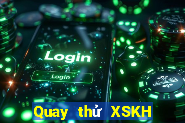 Quay thử XSKH ngày 22