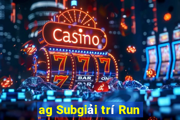 ag Subgiải trí Run