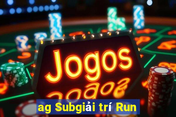 ag Subgiải trí Run