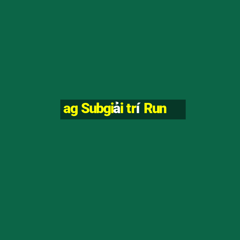 ag Subgiải trí Run