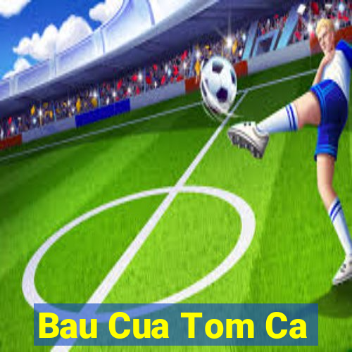 Bau Cua Tom Ca