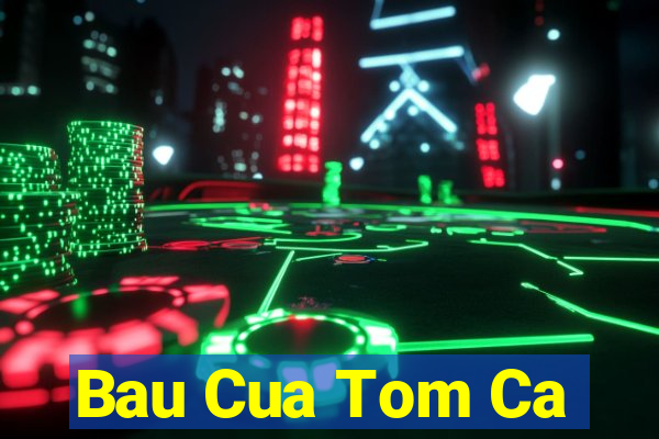 Bau Cua Tom Ca