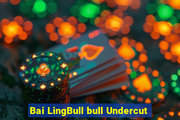 Bai LingBull bull Undercut