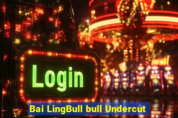 Bai LingBull bull Undercut