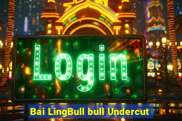 Bai LingBull bull Undercut