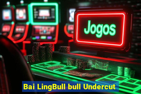 Bai LingBull bull Undercut