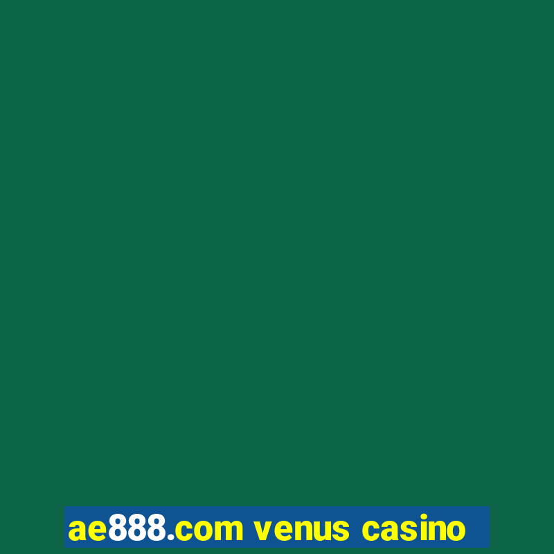 ae888.com venus casino