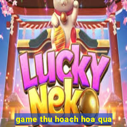 game thu hoach hoa qua