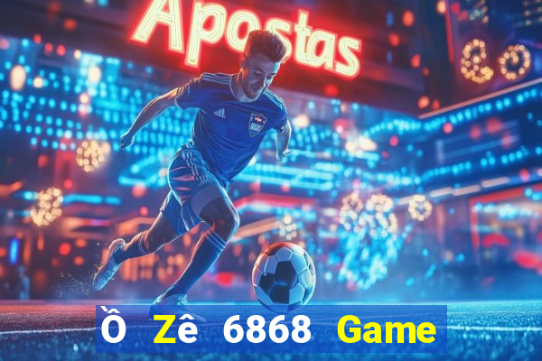 Ồ Zê 6868 Game Bài Online Hay