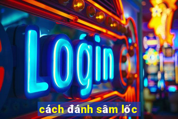 cách đánh sâm lốc