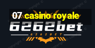 07 casino royale