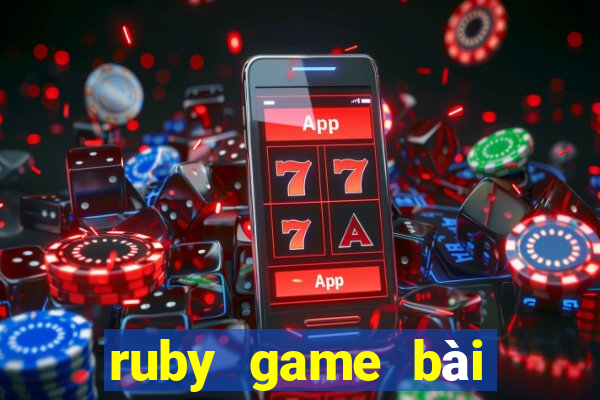 ruby game bài đổi thưởng