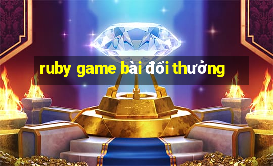 ruby game bài đổi thưởng