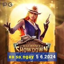 xo so ngay 5 6 2024