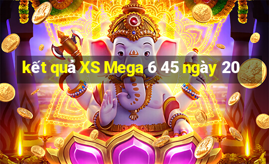 kết quả XS Mega 6 45 ngày 20