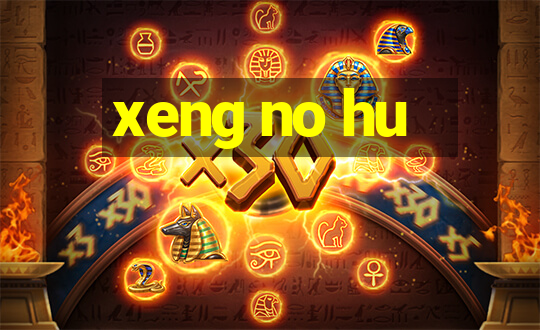 xeng no hu