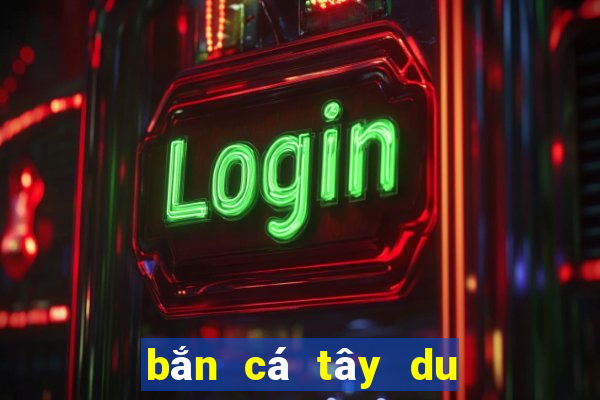 bắn cá tây du ký apk