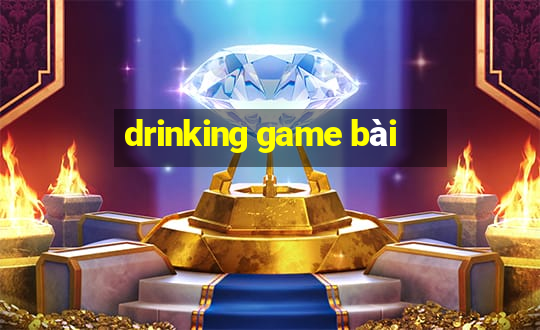 drinking game bài