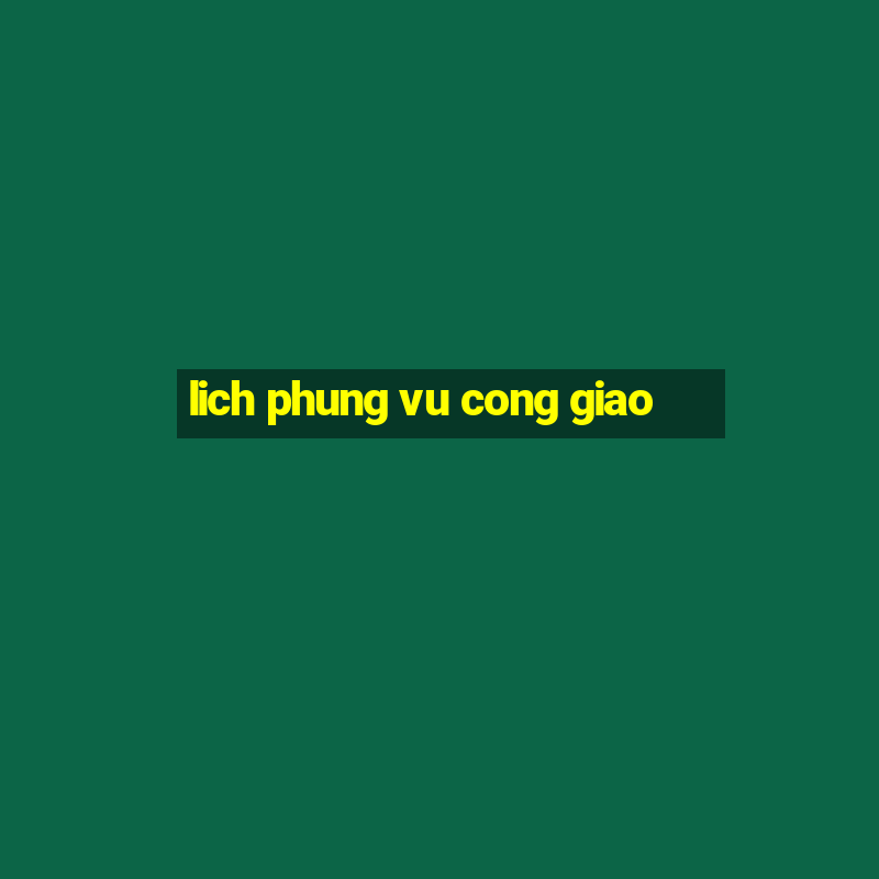 lich phung vu cong giao